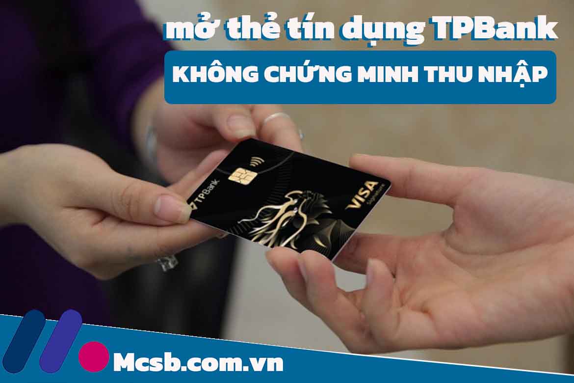 Mở thẻ tín dụng TPBank không cần chứng minh thu nhập