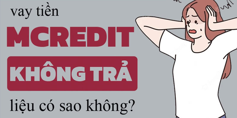 Hậu quả của việc không trả nợ Mcredit