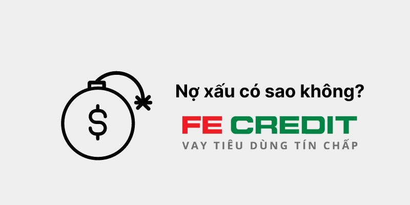 Nợ xấu FE Credit dưới 10 triệu